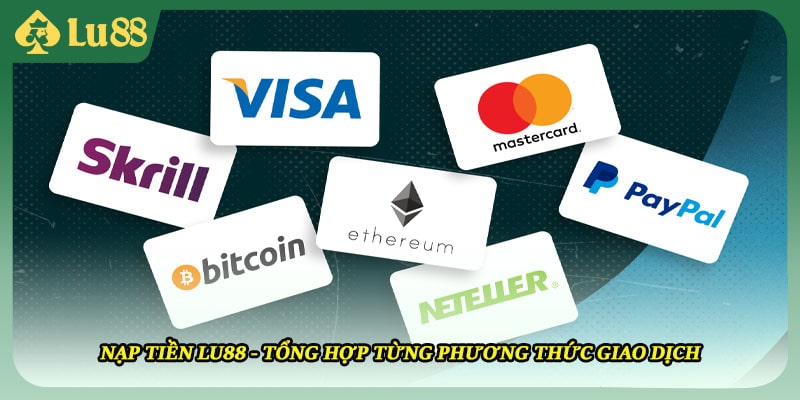Nạp Tiền LU88 - Tổng Hợp Từng Phương Thức Giao Dịch