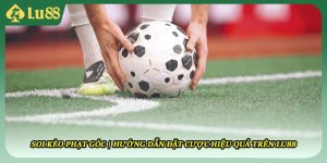 Soi Kèo Phạt Góc | Hướng Dẫn Đặt Cược Hiệu Quả Trên Lu88