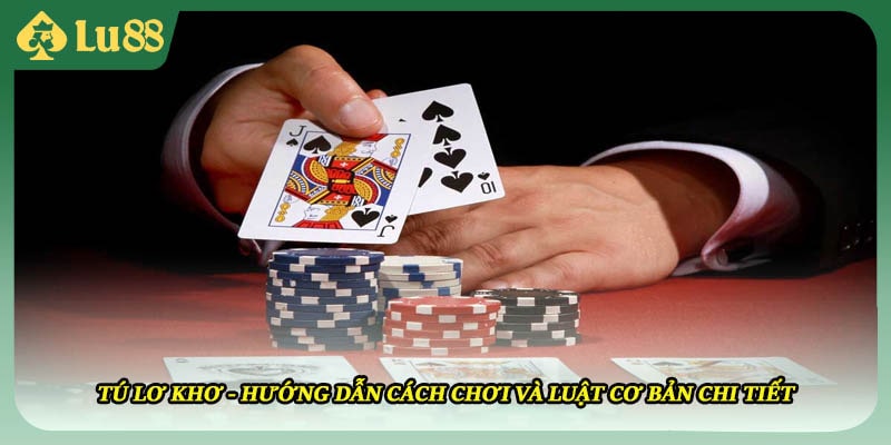 Tú Lơ Khơ - Hướng Dẫn Cách Chơi Và Luật Cơ Bản Chi Tiết